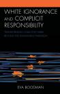 White Ignorance And Complicit Responsibility - Preview