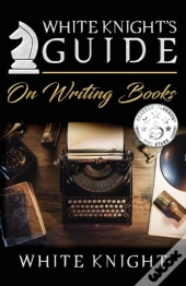 White Knight'S Guide On Writing Books
