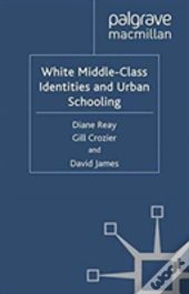 White Middle-Class Identities And Urban Schooling