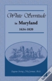 White Servitude In Maryland: 1634-1820