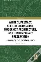 White Supremacy, Settler Colonialism, Modernist Architecture, And Contemporary Preservation