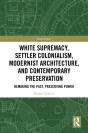 White Supremacy, Settler Colonialism, Modernist Architecture, And Contemporary Preservation - Preview