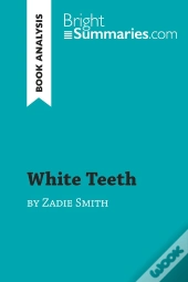 White Teeth By Zadie Smith (Book Analysis) : Detailed Summary, Analysis And Reading Guide