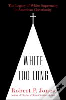 White Too Long