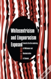 Whitecentricism And Linguoracism Exposed