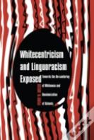 Whitecentricism And Linguoracism Exposed