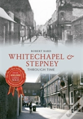 Whitechapel & Stepney Through Time