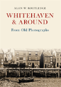 Whitehaven & Around From Old Photographs - Preview