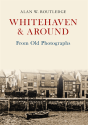 Whitehaven & Around From Old Photographs - Preview