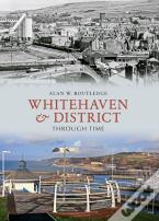 Whitehaven & District Through Time