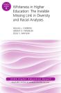 Whiteness In Higher Education: The Invisible Missing Link In Diversity And Racial Analyses: Ashe Higher Education Report, Volume 42, Number 6 - Preview
