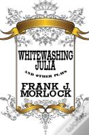 Whitewashing Julia And Other Plays
