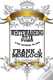 Whitewashing Julia And Other Plays