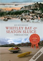 Whitley Bay & Seaton Sluice Through Time