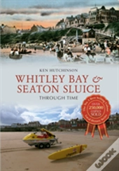 Whitley Bay & Seaton Sluice Through Time