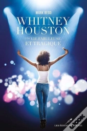 Whitney Houston. Une Vie Fabuleuse Et Tragique