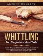 Whittling For Beginners And Kids: The Ne - Preview
