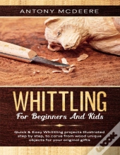 Whittling For Beginners And Kids: The Ne