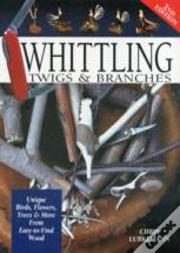 Whittling Twigs & Branches - 2nd Edition