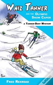 Whiz Tanner And The Olympic Snow Caper