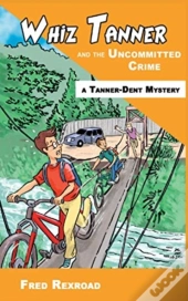 Whiz Tanner And The Uncommitted Crime