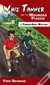Whiz Tanner And The Wounded Pigeon