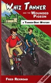 Whiz Tanner And The Wounded Pigeon