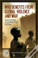 Who Benefits From Global Violence And War