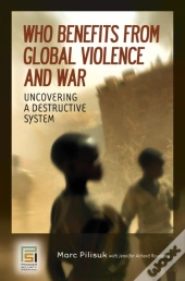 Who Benefits From Global Violence And War