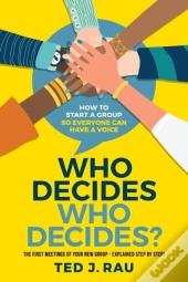 Who Decides Who Decides? How To Start A Group So Everyone Can Have A Voice