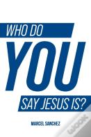Who Do You Say Jesus Is?
