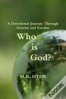 Who Is God? A Devotional Journey Through Genesis And Exodus