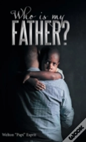Who Is My Father?