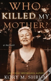 Who Killed My Mother: A Memoir