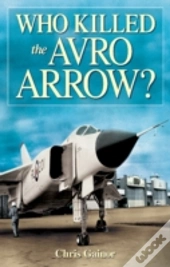 Who Killed The Avro Arrow?