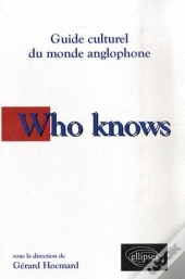 Who Knows. Guide Culturel Du Monde Anglophone