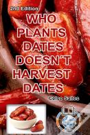 Who Plants Dates, Doesn'T Harvest Dates - Celso Salles - 2nd Edition.
