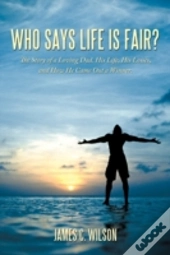 Who Says Life Is Fair?: The Story Of A L