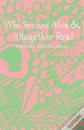 Who Seemed Alive & Altogether Real