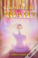 Who Shall Be Noah?
