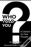 Who Told You? A Catalyst For New Thought