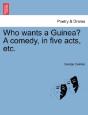 Who Wants A Guinea? A Comedy, In Five Ac - Preview