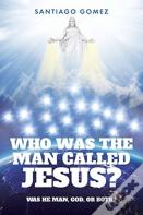 Who Was The Man Called Jesus?