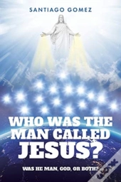 Who Was The Man Called Jesus?