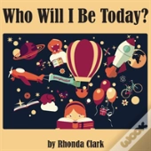 Who Will I Be Today?