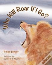 Who Will Roar If I Go?