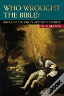 Who Wrought The Bible?