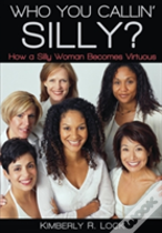 Who You Callin' Silly? How A Silly Woman Becomes Virtuous