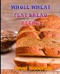 Whole Wheat Flat Bread Recipe - Preview