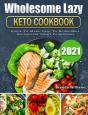 Wholesome Lazy Keto Cookbook 2021 - Preview
